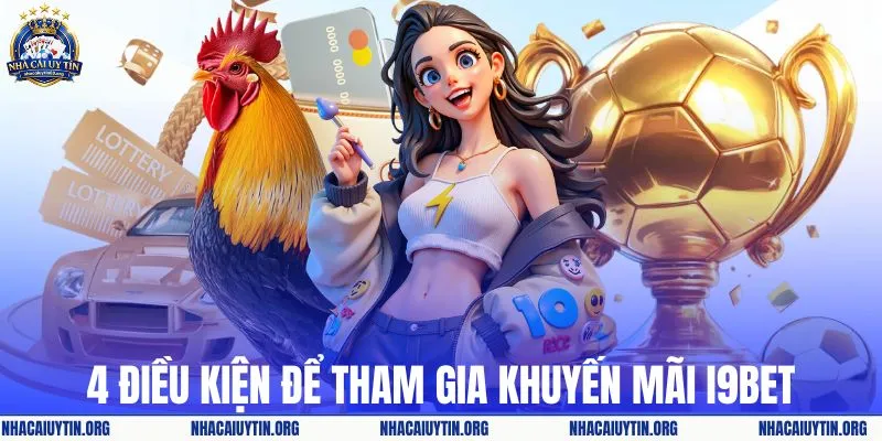 4 điều kiện để tham gia khuyến mãi I9BET