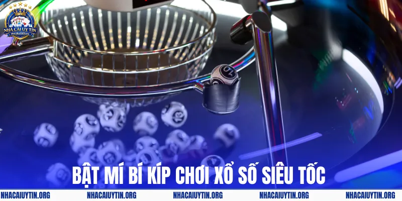Bật mí bí kíp chơi xổ số siêu tốc 