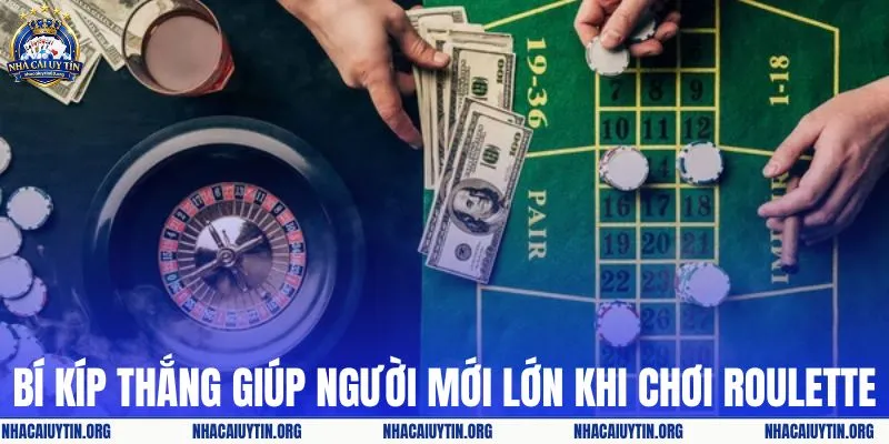 Bí kíp thắng giúp người mới lớn khi chơi roulette