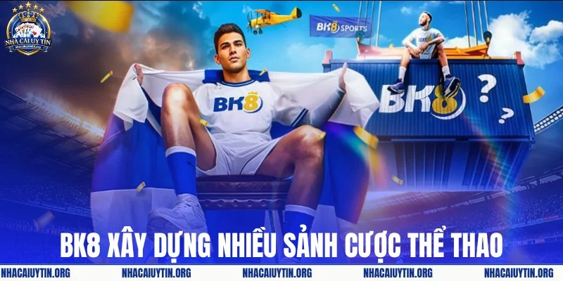 BK8 xây dựng nhiều sảnh cược thể thao chất lượng