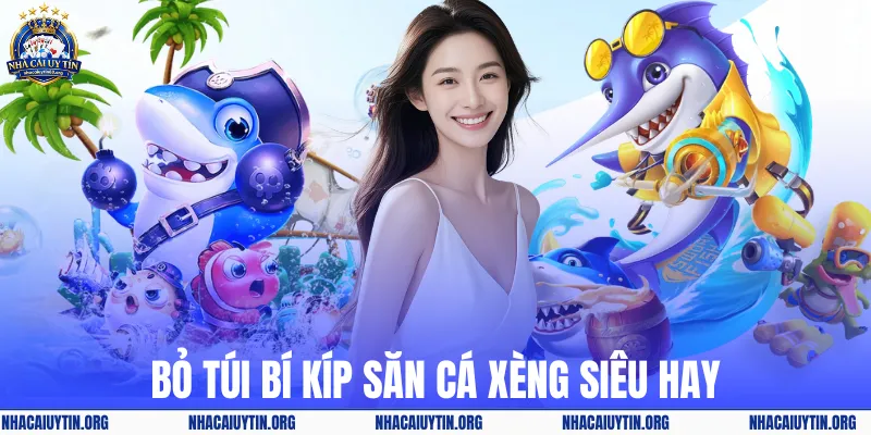 Bỏ túi bí kíp săn cá xèng siêu hay