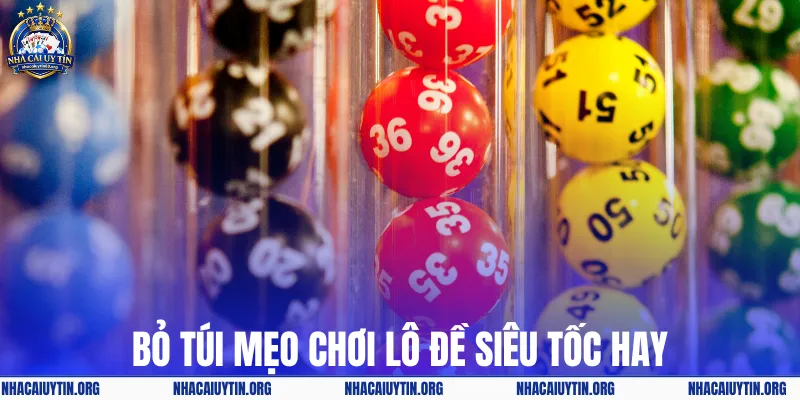 Bỏ túi mẹo chơi lô đề siêu tốc hay