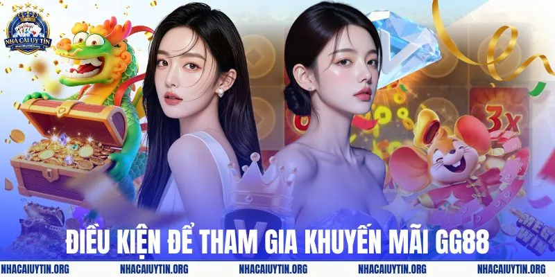 Điều kiện để tham gia khuyến mãi GG88