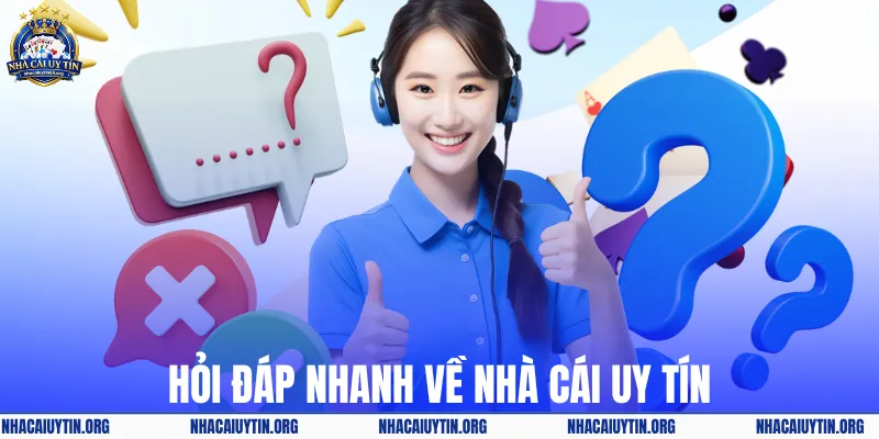 Hỏi đáp nhanh về nhà cái uy tín