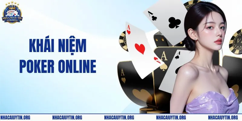 Khái Niệm Poker Online: Những Điều Cần Biết Về Trò Chơi