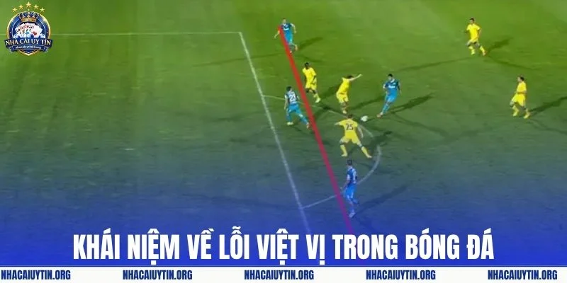 Khái niệm về lỗi việt vị trong bóng đá