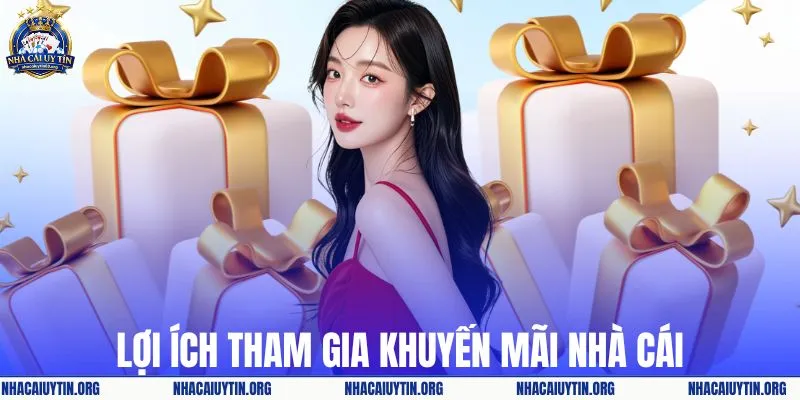Lợi ích tham gia khuyến mãi nhà cái