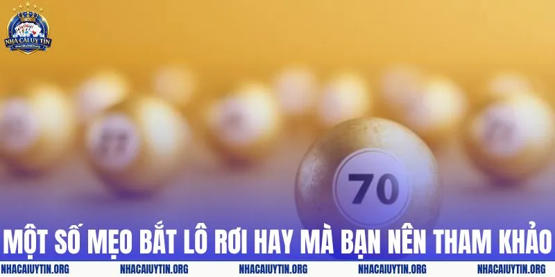 Một số mẹo bắt lô rơi hay mà bạn nên tham khảo