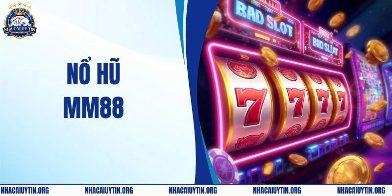 Nổ Hũ MM88 – Quay Hũ Đổi Thưởng Săn Jackpot Tiền Tỷ