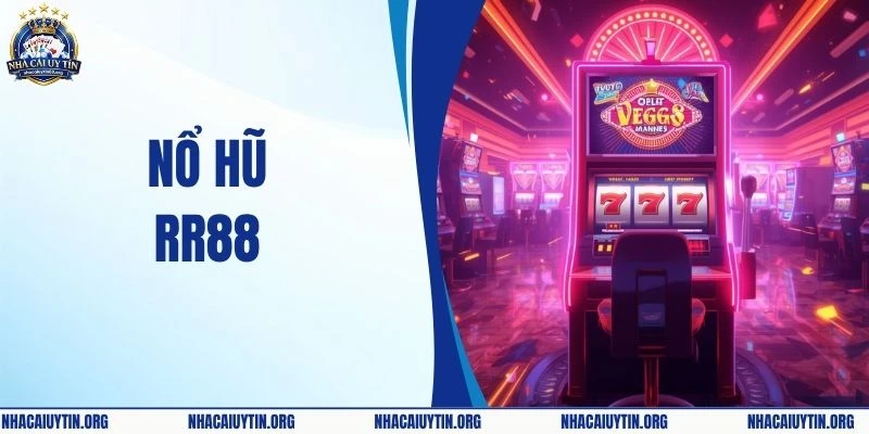 Nổ Hũ RR88 – Thiên Đường Quay Hũ Uy Tín & Xanh Chín