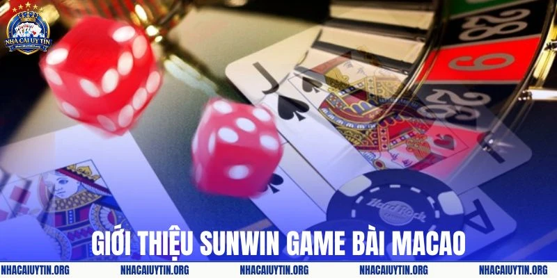 Sunwin game bài Macao có chỗ đứng vững chắc trên thị trường