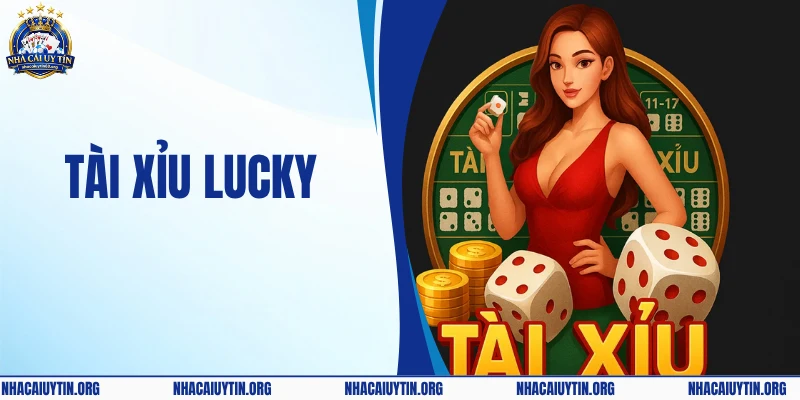 Tài Xỉu Lucky - Địa Chỉ Giải Trí Trực Tuyến Uy Tín Hàng Đầu