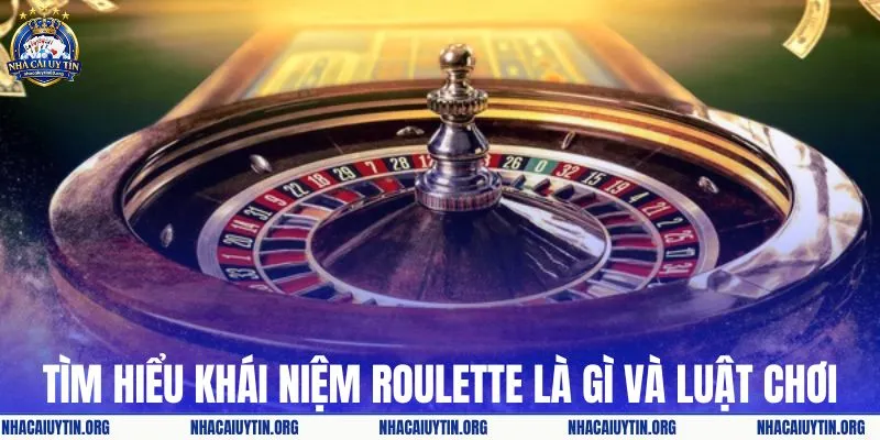 Tìm hiểu khái niệm roulette là gì và luật chơi