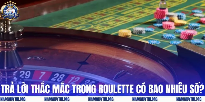 Trả lời thắc mắc trong roulette có bao nhiêu số?