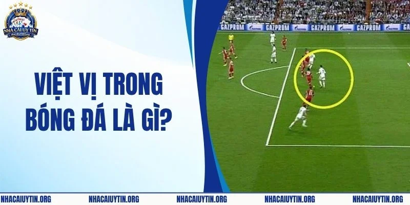 Việt Vị Trong Bóng Đá Là Gì? Những Điều Fan Bóng Cần Biết